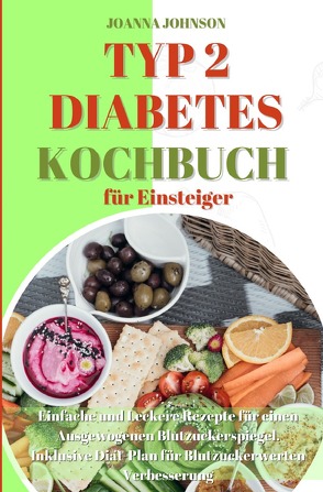 Kochbücher / Typ 2 Diabetes Kochbuch für Einsteiger von Johnson,  Joanna