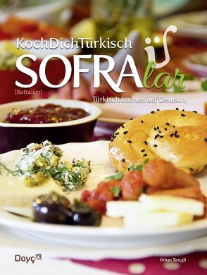 KochDichTürkisch – SOFRAlar – Türkisch Kochen auf Deutsch von Şahin,  Nilüfer, Şahin,  Yusuf, Tançgil,  Orhan, Tançgil,  Orkide