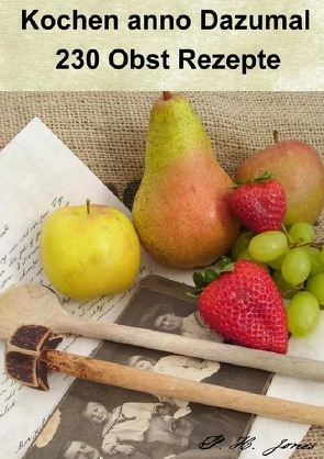 Kochen anno Dazumal – 230 Obst Rezepte von Jones,  P. H.