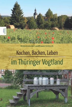 Kochen, Backen, Leben im Thüringer Vogtland von Landfrauenverein,  Greiz