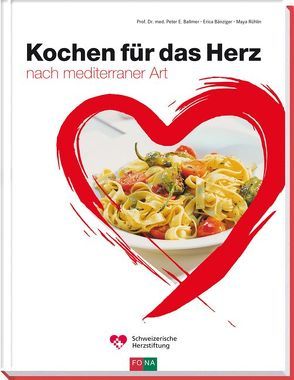 Kochen für das Herz von Ballmer,  Peter E, Bänziger,  Erica, Rühlin,  Maya