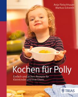 Kochen für Polly von Eckstein,  Markus, Fleischhauer,  Anja