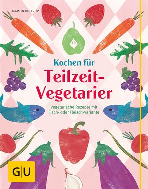 Kochen für Teilzeit-Vegetarier von Kintrup,  Martin