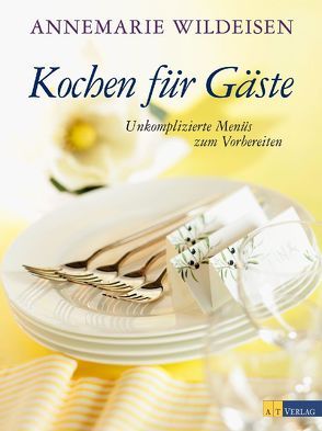 Kochen für Gäste von Fahrni,  Andreas, Wildeisen,  Annemarie
