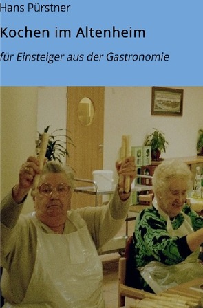 Kochen im Altenheim von Pürstner,  Hans