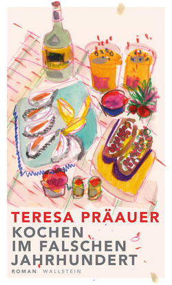 Kochen im falschen Jahrhundert von Präauer,  Teresa