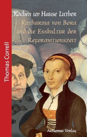 Kochen im Hause Luther von 'Taylor,  Tim, Correll,  Thomas