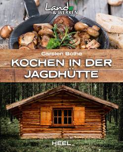 Kochen in der Jagdhütte von Bothe,  Carsten