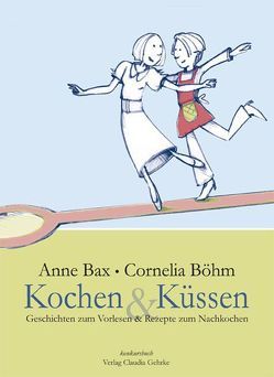 Kochen & Küssen von Bax,  Anne, Böhm,  Cornelia