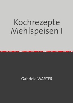 Kochen / Mehlspeisen von Pepernik,  Alfred, WÄRTER,  Gabriela