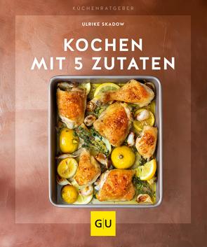 Kochen mit 5 Zutaten von Skadow,  Ulrike