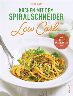 Kochen mit dem Spiralschneider Low Carb von Smart,  Denise