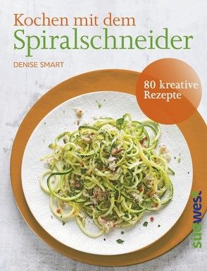 Kochen mit dem Spiralschneider von Hunke-Wormser,  Annegret, Smart,  Denise, Theis-Passaro,  Claudia