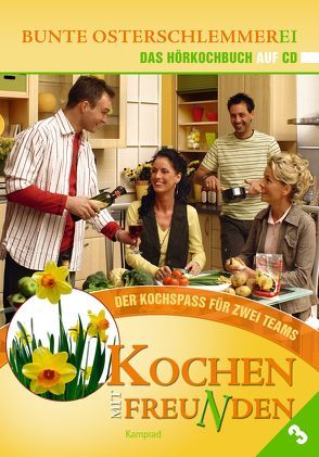 Kochen mit Freunden – Das Hörkochbuch von Arpe,  Antje, Braun,  Jean-Peter, Esche,  Peter