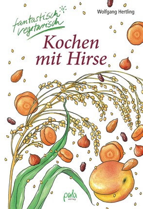 Kochen mit Hirse von Bauer,  Karin, Donath,  Anne, Hertling,  Wolfgang