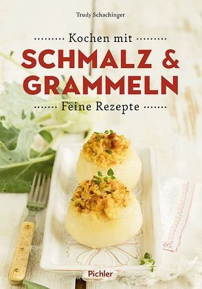 Kochen mit Schmalz und Grammeln von Schachinger,  Gertrude, Schrems,  Theresa
