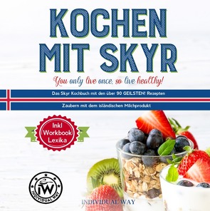 Kochen mit SKYR you only live once, so live healthy! von Way,  Individual