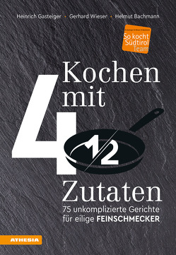 Kochen mit viereinhalb Zutaten von Bachmann,  Helmut, Gasteiger,  Heinrich, Wieser,  Gerhard
