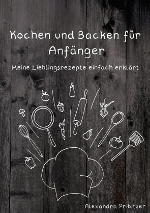 Kochen und Backen für Anfänger von Pribitzer,  Alexandra