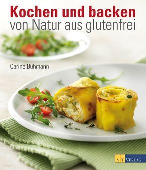 Kochen und backen – von Natur aus glutenfrei von Albisser Hund,  Claudia, Buhmann,  Carine
