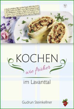 Kochen wie früher im Lavanttal von Steinkellner,  Gudrun