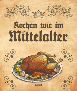 Kochen wie im Mittelalter von garant Verlag GmbH