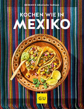 Kochen wie in Mexiko von Vargas,  Berenice Granada