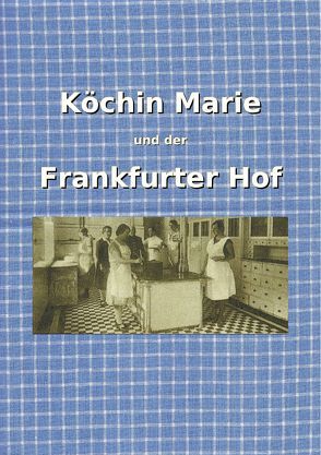 Köchin Marie und der Frankfurter Hof von Brenner,  Georg, Lange,  Beate, Umstädter Museums-und Geschichtsverein