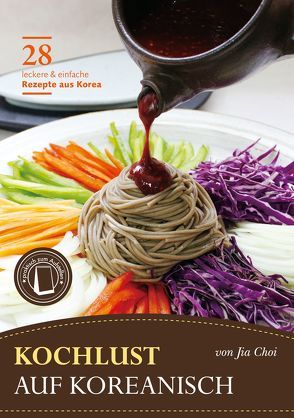 Kochlust auf Koreanisch – 28 leckere & einfache Rezepte aus Korea von Choi,  Jia, Hetzer,  Helmut