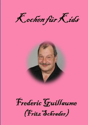 Kochrezepte von Fritz Schrader / Kochen für Kids von Schrader,  Fritz