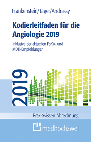 Kodierleitfaden für die Angiologie 2019 (eBook) von Andrassy,  Martin, Frankenstein,  Lutz, Täger,  Tobias