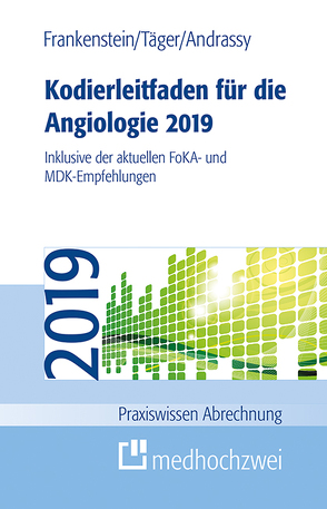 Kodierleitfaden für die Angiologie 2019 von Andrassy,  Martin, Frankenstein,  Lutz, Täger,  Tobias
