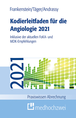 Kodierleitfaden für die Angiologie 2021 von Andrassy,  Martin, Frankenstein,  Lutz, Täger,  Tobias