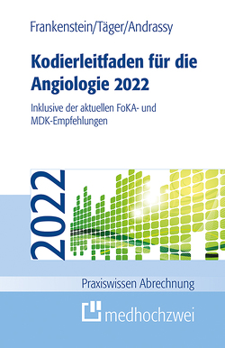 Kodierleitfaden für die Angiologie 2022 von Andrassy,  Martin, Frankenstein,  Lutz, Täger,  Tobias