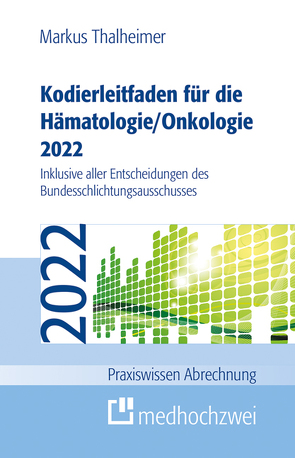 Kodierleitfaden für die Hämatologie/Onkologie 2022 von Thalheimer,  Markus