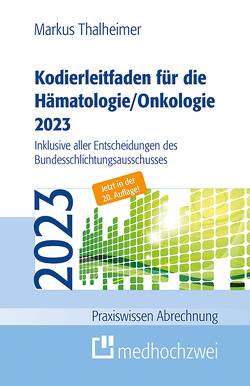 Kodierleitfaden für die Hämatologie/Onkologie 2023 von Thalheimer,  Markus