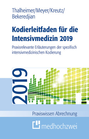 Kodierleitfaden für die Intensivmedizin 2019 von Bekeredjian,  Raffi, Kreutz,  Claus-Peter, Meyer,  F. Joachim, Thalheimer,  Markus
