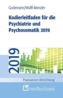 Kodierleitfaden für die Psychiatrie und Psychosomatik 2019 von Godemann,  Frank, Wolff-Menzler,  Claus