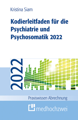 Kodierleitfaden für die Psychiatrie und Psychosomatik 2022 von Siam,  Kristina