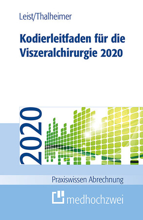 Kodierleitfaden für die Viszeralchirurgie 2020 von Leist,  Susanne, Thalheimer,  Markus