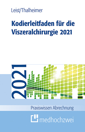 Kodierleitfaden für die Viszeralchirurgie 2021 von Leist,  Susanne, Thalheimer,  Markus