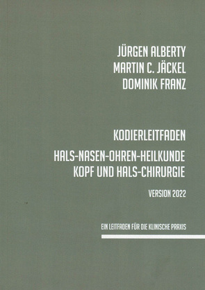 Kodierleitfaden Hals-Nasen-Ohren-Heilkunde Kopf und Hals- Chirugie ; HNO von Alberty,  Jürgen, Franz,  Dominik, Jäckel,  Martin C.