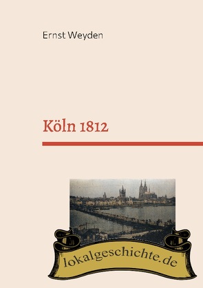 Köln 1812 von Kemper,  Frank, Weyden,  Ernst