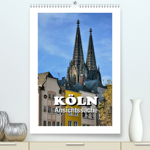 Köln – Ansichtssache (Premium, hochwertiger DIN A2 Wandkalender 2023, Kunstdruck in Hochglanz) von Bartruff,  Thomas