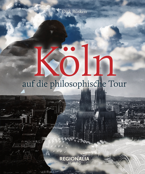 Köln auf die philosophische Tour von Büsken,  Dirk