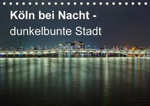 Köln bei Nacht – dunkelbunte Stadt (Tischkalender 2018 DIN A5 quer) von Brüggen // www. koelndunkelbunt.de,  Peter