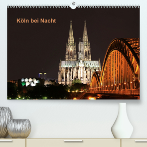 Köln bei Nacht (Premium, hochwertiger DIN A2 Wandkalender 2021, Kunstdruck in Hochglanz) von Ange