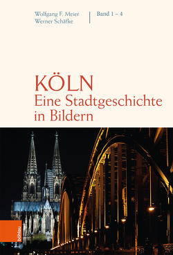 Köln. Eine Stadtgeschichte in Bildern von Meier,  Wolfgang F., Schäfke,  Werner
