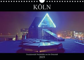 Köln – Faszinierende Nachtbilder aus der Domstadt (Wandkalender 2019 DIN A4 quer) von Dubbels,  Gorden