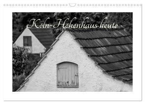 Köln-Höhenhaus heute (Wandkalender 2024 DIN A3 quer), CALVENDO Monatskalender von Irlenbusch,  Roland